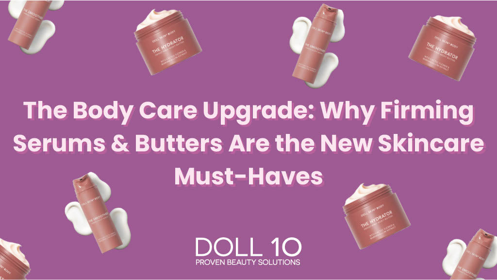 The Body Care Upgrade: Why Firming Serums &amp; Butters Are the New Skincare Must-Haves