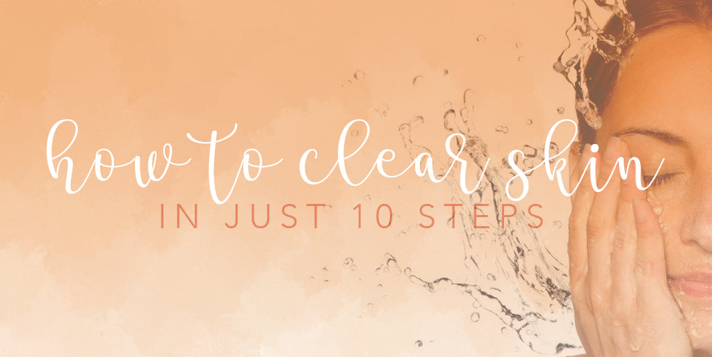10 Ways to Clearer Skin by Bridgette McMearty, Social Media Coordinator